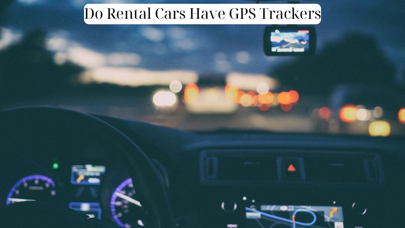 Do Rental Cars Have GPS Trackers